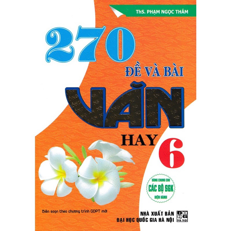 Sách : 270 Đề Và Bài Văn Hay 6 (biên soạn theo chương trình GDPT Mới )