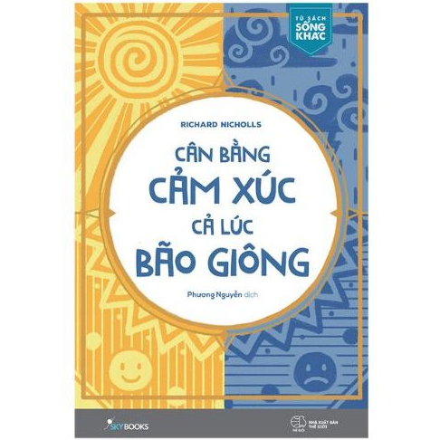 Cân bằng cảm xúc cả lúc bão giông - Nóng giận là bản năng tĩnh lặng là bản lĩnh