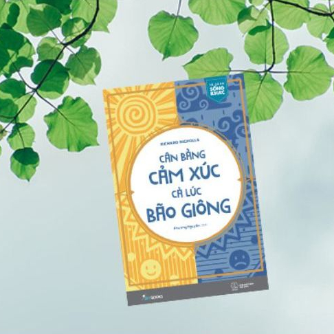 Cân bằng cảm xúc cả lúc bão giông - Nóng giận là bản năng tĩnh lặng là bản lĩnh