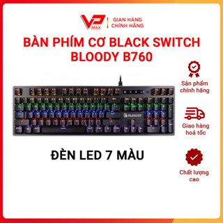 Bàn phím bán cơ , Phím cơ cao cấp chuyên game BLACK SWITCH Bloody B760, R8 Blue SW  led RGB 7 màu cực đẹp - VPMAX