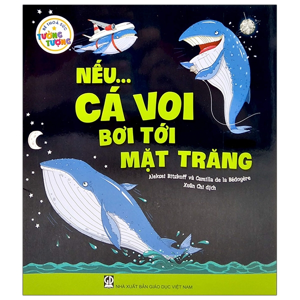 Sách - Nếu… cá voi bơi tới Mặt Trăng (Thuộc bộ Bé thỏa sức tưởng tượng)