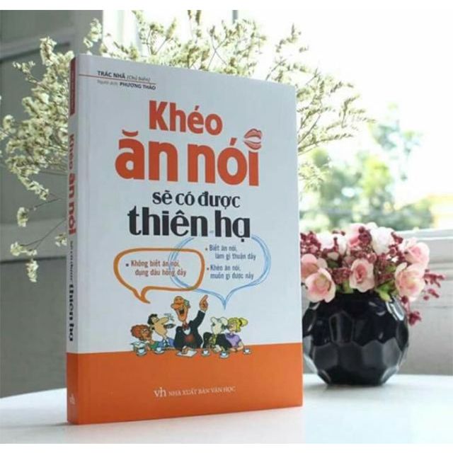 Sách Hay - Khéo Ăn Nói Sẽ Có Được Thiên Hạ