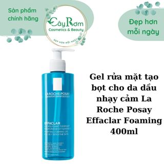 Gel rửa mặt tạo bọt cho da dầu nhạy cảm La Roche Posay Effaclar Foaming 400ml Cây Rơm Cosmetics
