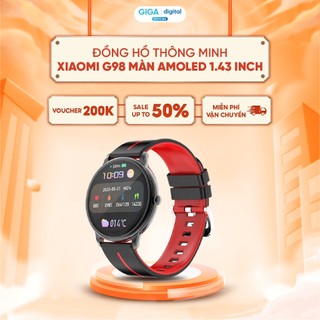 Đồng hồ thông minh Xiaomi G98 màn Amoled 1.43 inch - Version Tiếng Việt - Bh 12 Tháng