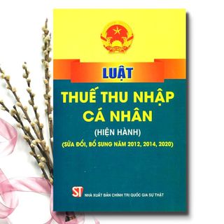 Sách - Luật Thuế Thu Nhập Cá Nhân (Hiện Hành) (Sửa Đổi, Bổ Sung Năm 2012, 2014, 2020)
