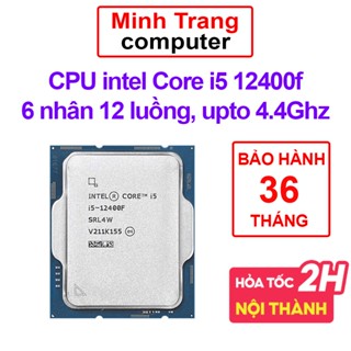  CPU Intel core i5 12400f Tray  Upto 4.4Ghz 6 nhân 12 luồng 18MB Cache 65W - Socket Intel LGA 1700  - BH 36 Tháng 