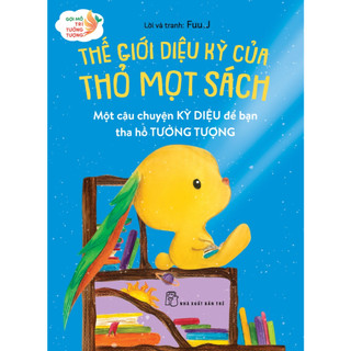 Sách - gợi mở trí tưởng tượng: thế giới diệu kỳ của thỏ mọt sách