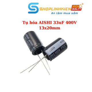 COMBO Tụ hóa AISHI 33uF 400V size 13x20mm 20% Tụ lọc nguồn AC cho nguồn ShopLinhKienM2M