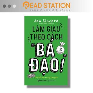 Sách: làm giàu theo cách "bá đạo!" - hãy đổi mới tư duy làm giàu.