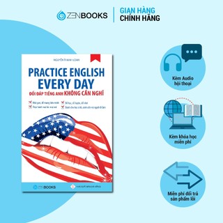Sách - Practice English Every Day - Đối Đáp Tiếng Anh Không Cần Nghĩ - Nguyễn Thanh Loan
