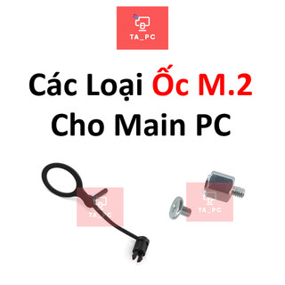 Các loại ốc ssd m.2/ dây bắt ốc ssd m.2 nvme cho main pc