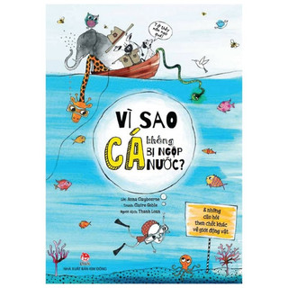 Sách - Vì sao cá không ngộp nước? Và Những Câu Hỏi Then Chốt Khác Về Giới Động Vật
