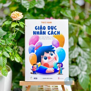 Sách - thực hành giáo dục nhân cách - giúp trẻ trưởng thành hạnh phúc và vững vàng