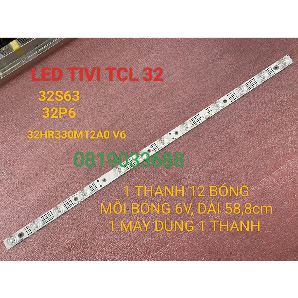 THANH LED TIVI TCL 32S63 32P6 MỚI 100% THANH 12 BÓNG MỖI BÓNG 6V DÀI 58,8cm MỖI MÁY DÙNG 1 THANH 32HR330M12A0 V6