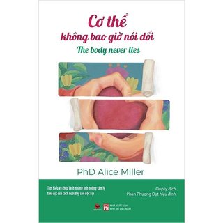 Sách - cơ thể không bao giờ nói dối - tâm lý học - phd alice miller