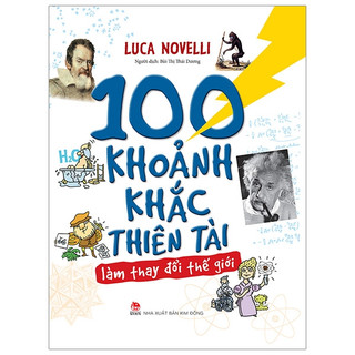 Sách - 100 khoảnh khắc thiên tài làm thay đổi thế giới