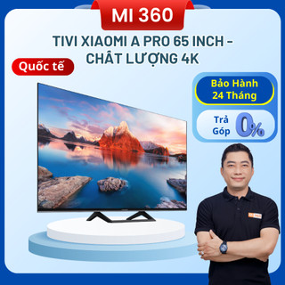 Tivi xiaomi a pro 65 inch - chất lượng 4k - bản quốc tế - bảo hành 2 năm