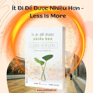 Sách - Ít Đi Để Được Nhiều Hơn - Less Is More (VL)