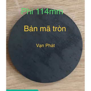 Bản mã tròn phi 114mm chiều dày đủ loại