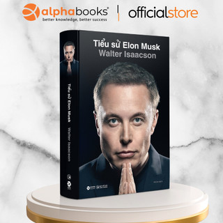 Sách: Tiểu Sử Elon Musk - Chân Dung "Kẻ Điên Thiên Tài" Đang Thay Đổi Thế Giới (Alpha Books)