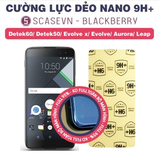 Cường lực dẻo nano trong suốt blackberry z30/ z10/ z3/ bb leap/ aurora/ dtek60/ dtek50/ evolve x/ elvove