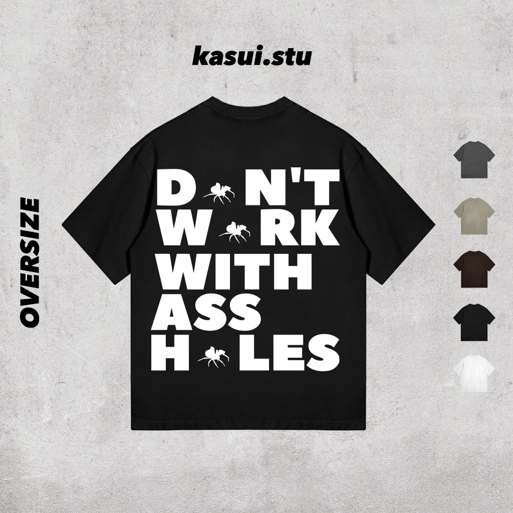 Áo Thun Oversize 250GSM DON'T WORK WITH A** H*LES l KASUI l Oversize Cotton 100% 5 Màu