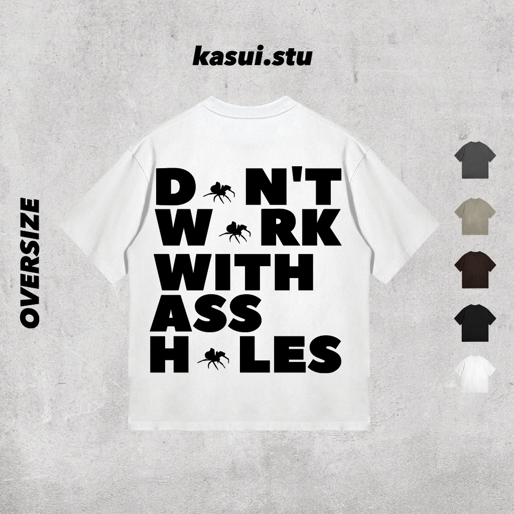 Áo Thun Oversize 250GSM DON'T WORK WITH A** H*LES l KASUI l Oversize Cotton 100% 5 Màu