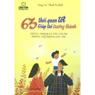 Sách: 63 thói quen tốt giúp trẻ trưởng thành - hình thành thói quen tốt ngay từ khi còn nhỏ