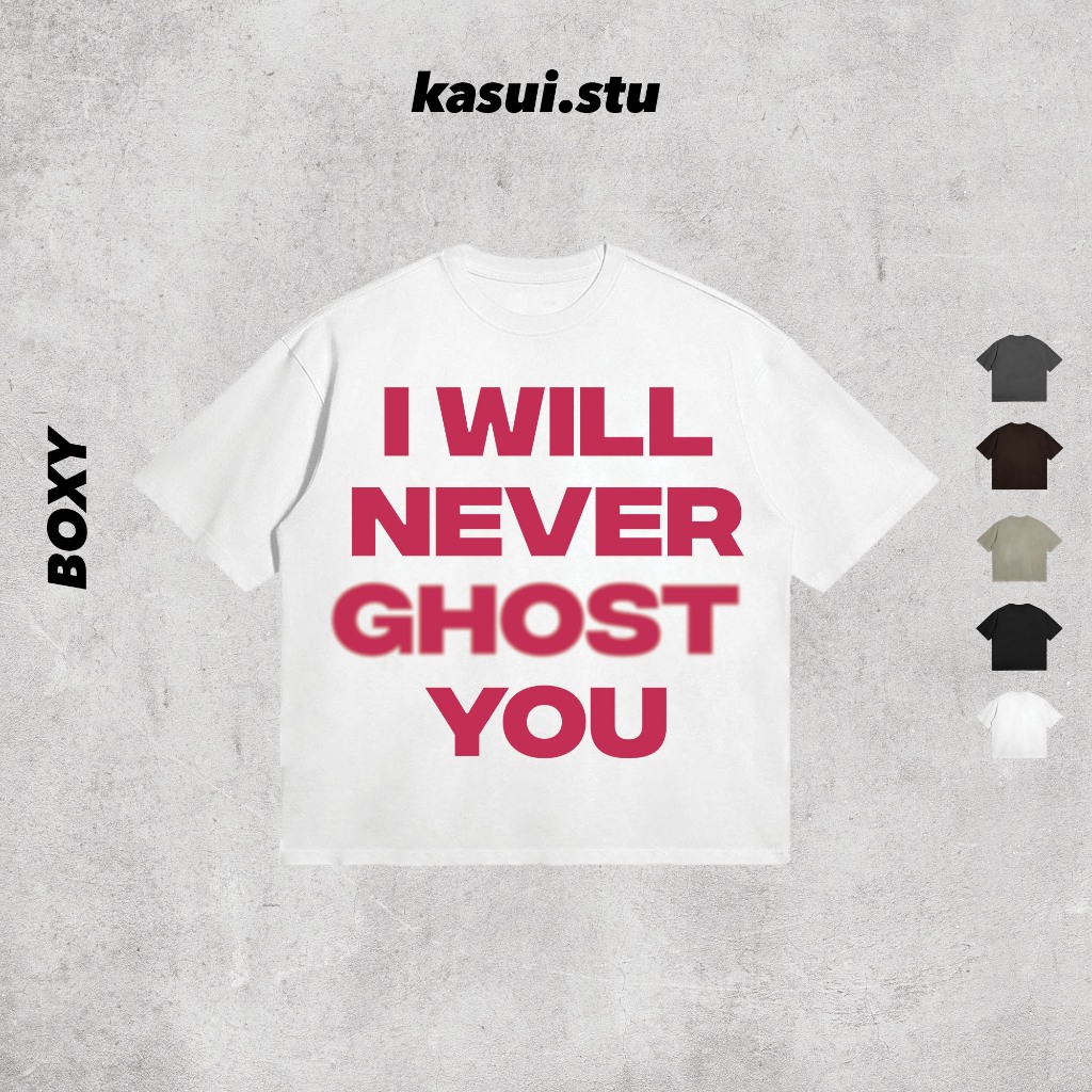 Áo Thun Boxy 250GSM I WILL NEVER GHOST YOU l KASUI  l Boxy Fit Cotton 100% 5 Màu