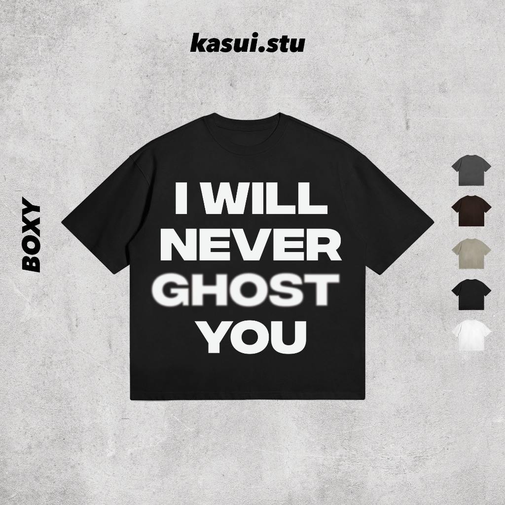 Áo Thun Boxy 250GSM I WILL NEVER GHOST YOU l KASUI  l Boxy Fit Cotton 100% 5 Màu