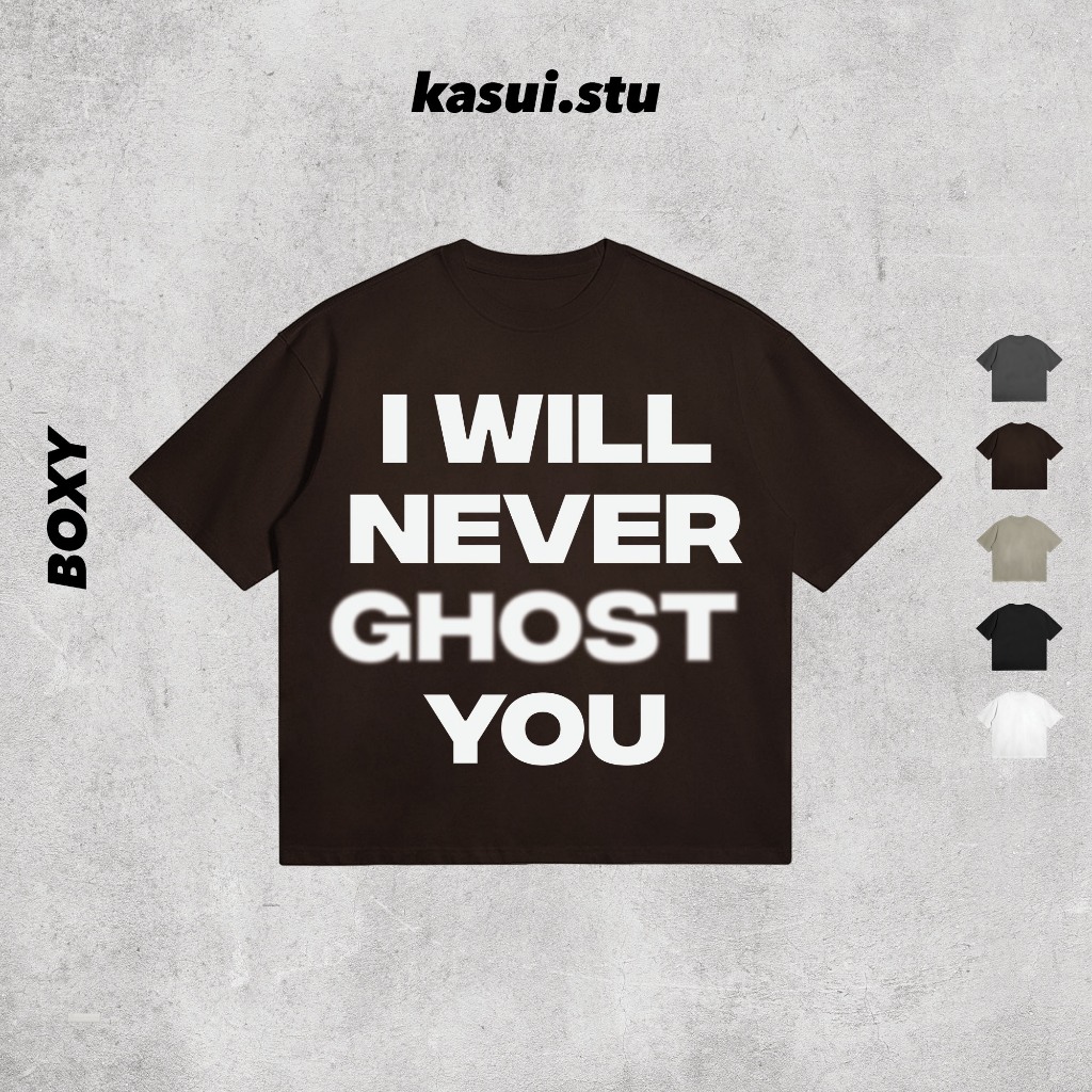 Áo Thun Boxy 250GSM I WILL NEVER GHOST YOU l KASUI  l Boxy Fit Cotton 100% 5 Màu