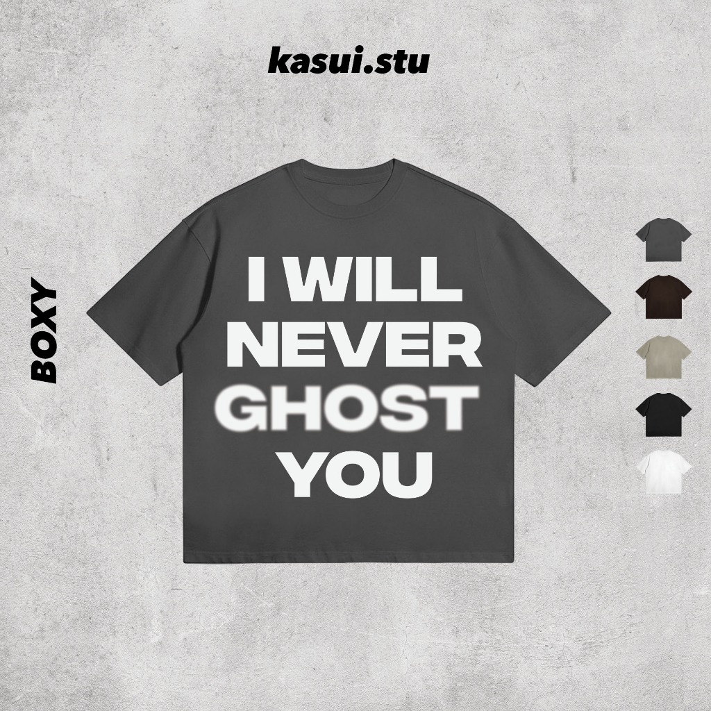 Áo Thun Boxy 250GSM I WILL NEVER GHOST YOU l KASUI  l Boxy Fit Cotton 100% 5 Màu