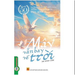 Sách Kỷ niệm 50 năm ngày giải phóng miền Nam thống nhất đất nước 1975 - 2025 - Mây Vẫn Bay Về Trời