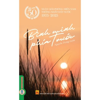 Sách Kỷ niệm 50 năm ngày giải phóng miền Nam thống nhất đất nước 1975 - 2025 - Bình Minh Phía Trước