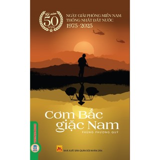 Sách Sách Kỷ niệm 50 năm ngày giải phóng miền Nam thống nhất đất nước 1975 - 2025 - Cơm Bắc giặc Nam - Nhiều tác giả