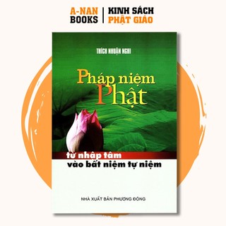 Sách - pháp niệm phật từ nhập tâm vào bất niệm tự niệm - thích nhuận nghi - anan books