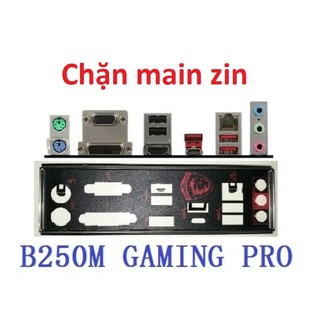 Chặn main msi b250m gaming pro. mainboard io shield msi b250m gaming pro. miếng fe main