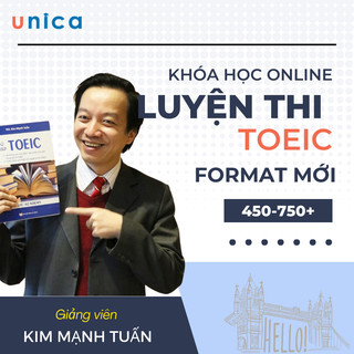 Khóa học Luyện thi TOEIC mục tiêu 450-750+ new format GV Kim Mạnh Tuấn Unica