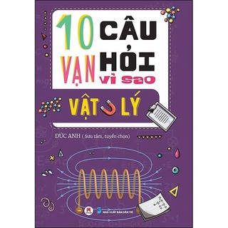 Sách [Lẻ / Tự chọn]: 10 Van Câu Hỏi Vì Sao? (Bách khoa thư Vũ trụ / động vật / con người / vật lý / thực vật )