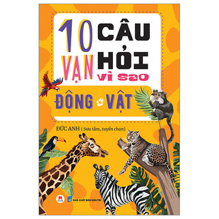 Sách [Lẻ / Tự chọn]: 10 Van Câu Hỏi Vì Sao? (Bách khoa thư Vũ trụ / động vật / con người / vật lý / thực vật )
