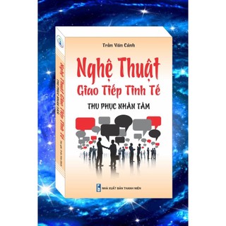- nghệ thuật giao tiếp tinh tế - thu phục nhân tâm