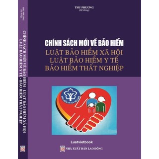Sách- chính sách mới về bảo hiểm - luật bảo hiểm xã hội - luật bảo hiểm y tế - bảo hiểm thất nghiệp