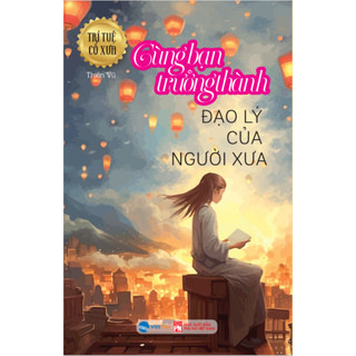 Sách - cùng bạn trưởng thành: đạo lý của người xưa