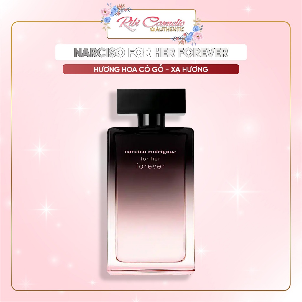Nước hoa nữ Narciso Rodriguez For Her Forever phiên bản mới Thanh lịch, Cuốn hút, Sang trọng Ribicosmetics