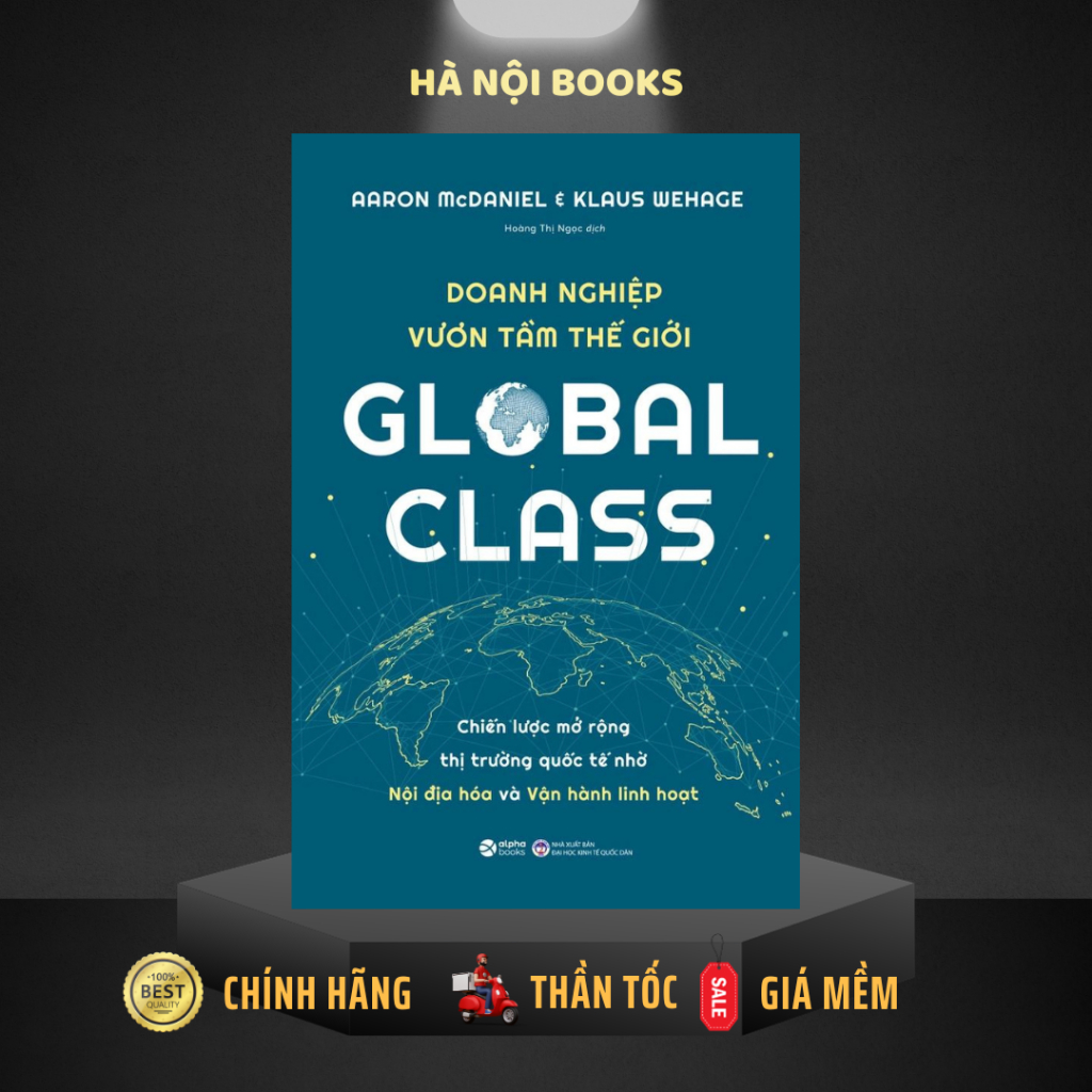 Sách Global Class - DOANH NGHIỆP VƯƠN TẦM THẾ GIỚI: Mở rộng thị trường quốc tế nhờ nội địa hóa và vận hành- Alphabooks