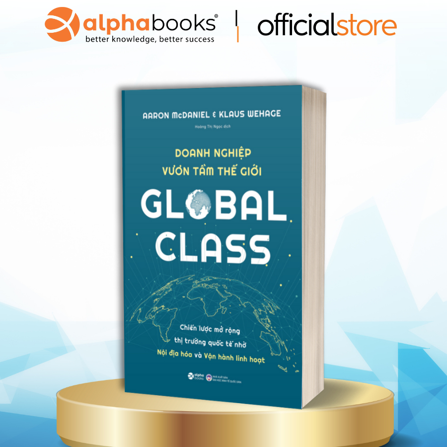 Sách: Global Class - Doanh Nghiệp Vươn Tầm Thế Giới - Chiến Lược Mở Rộng Thị Trường Quốc Tế Nhờ Nội Địa Hóa Và Linh Hoạt