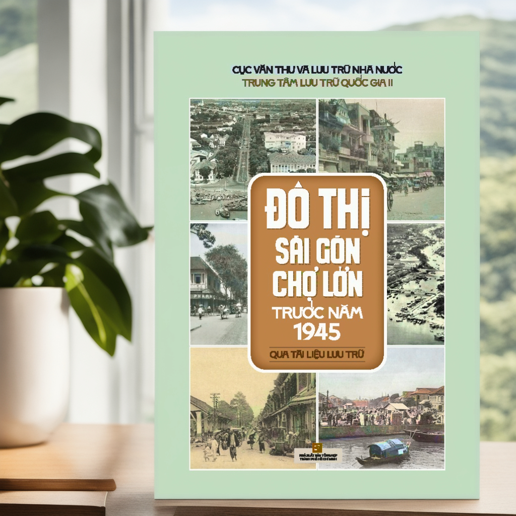 Sách Đô thị Sài Gòn Chợ Lớn trước năm 1945 - Qua tài liệu lưu trữ