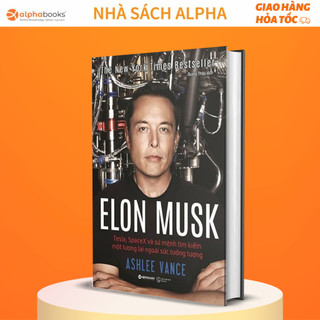 Sách - Elon Musk: Tesla, Spacex Và Sứ Mệnh Tìm Kiếm Một Tương Lai Ngoài Sức Tưởng Tượng (Tái Bản Mới Nhất)