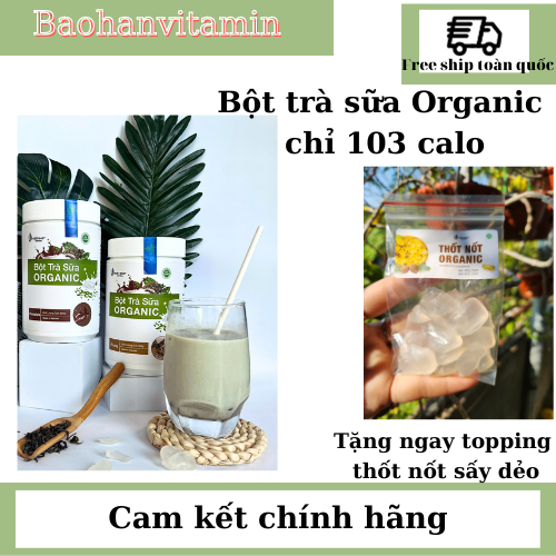 Trà sữa Organic ăn kiêng healthy , ít đường calo thấp tặng thốt nốt sấy dẻo Việt nhật nutrition 500g