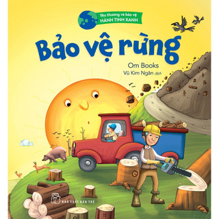 Sách - Yêu thương & bảo vệ hành tinh xanh: Bảo vệ rừng
